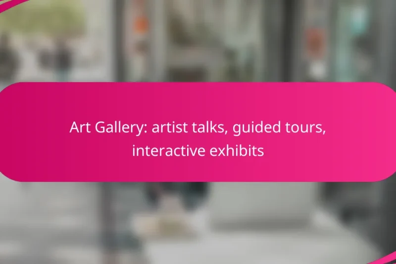 Art Gallery: artist talks, guided tours, interactive exhibits