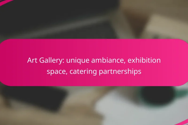 Art Gallery: unique ambiance, exhibition space, catering partnerships