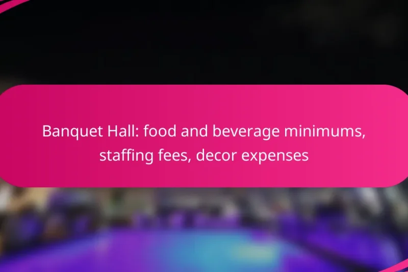 Banquet Hall: food and beverage minimums, staffing fees, decor expenses