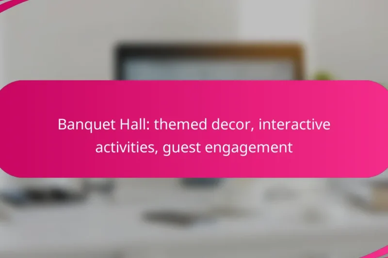 Banquet Hall: themed decor, interactive activities, guest engagement