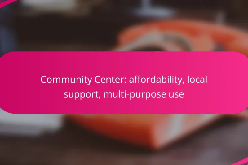 Community Center: affordability, local support, multi-purpose use