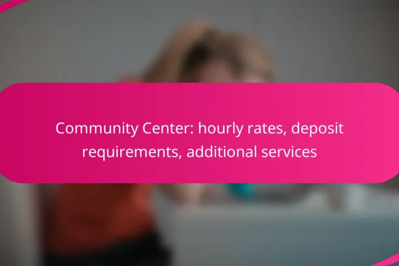 Community Center: hourly rates, deposit requirements, additional services