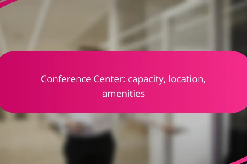 Conference Center: capacity, location, amenities