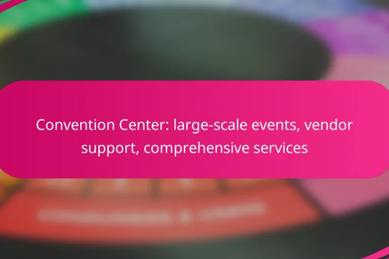 Convention Center: large-scale events, vendor support, comprehensive services