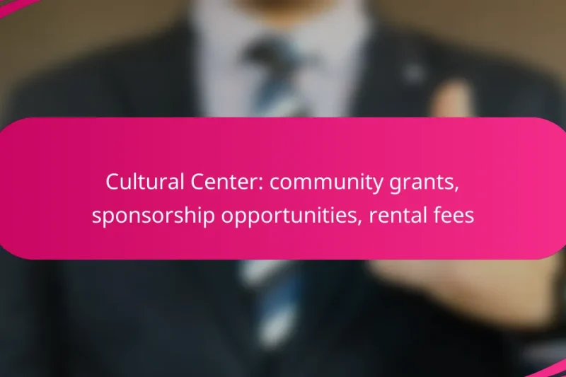 Cultural Center: community grants, sponsorship opportunities, rental fees