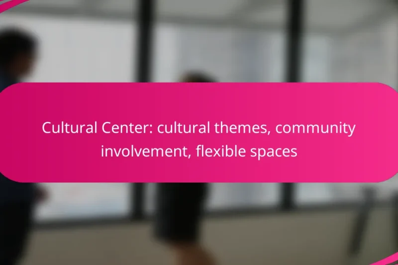 Cultural Center: cultural themes, community involvement, flexible spaces