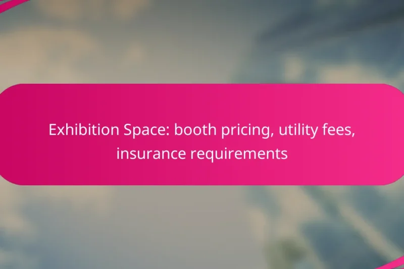 Exhibition Space: booth pricing, utility fees, insurance requirements