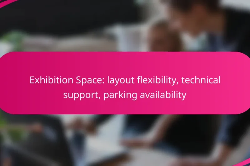 Exhibition Space: layout flexibility, technical support, parking availability