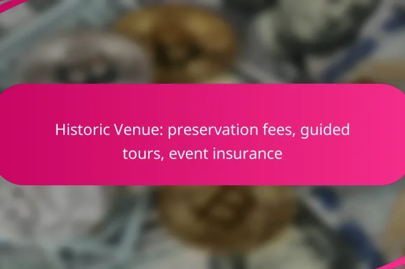 Historic Venue: preservation fees, guided tours, event insurance