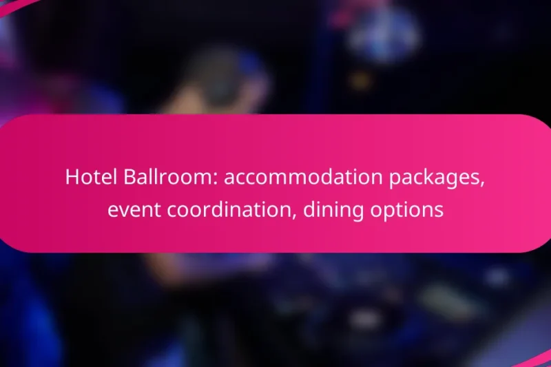 Hotel Ballroom: accommodation packages, event coordination, dining options