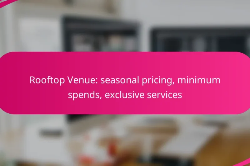 Rooftop Venue: seasonal pricing, minimum spends, exclusive services