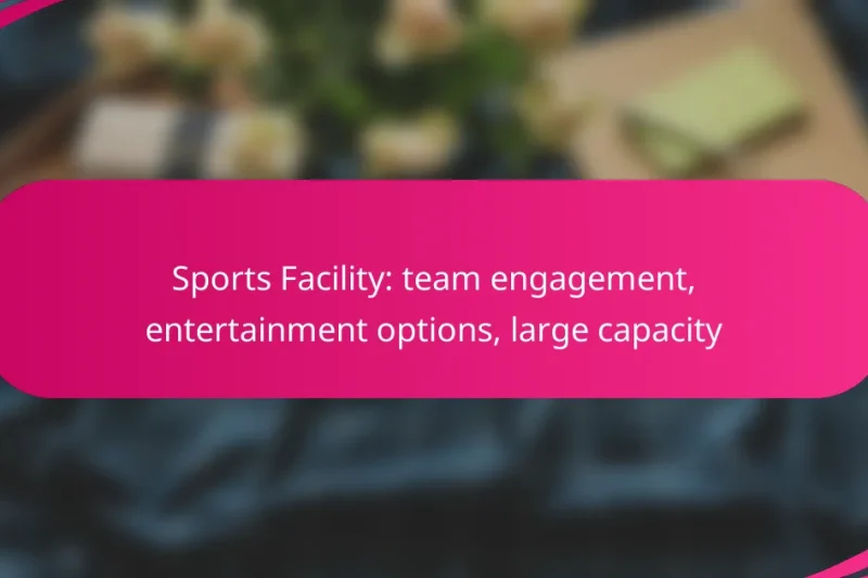 Sports Facility: team engagement, entertainment options, large capacity