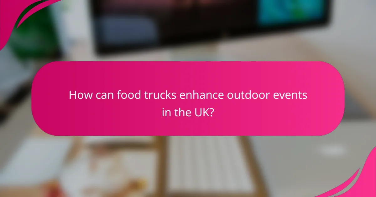 How can food trucks enhance outdoor events in the UK?