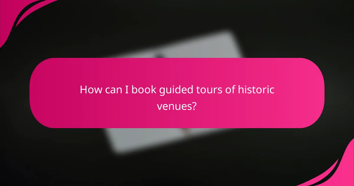 How can I book guided tours of historic venues?