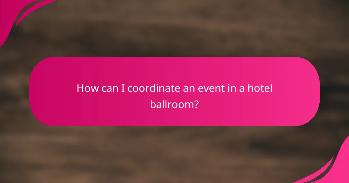 How can I coordinate an event in a hotel ballroom?