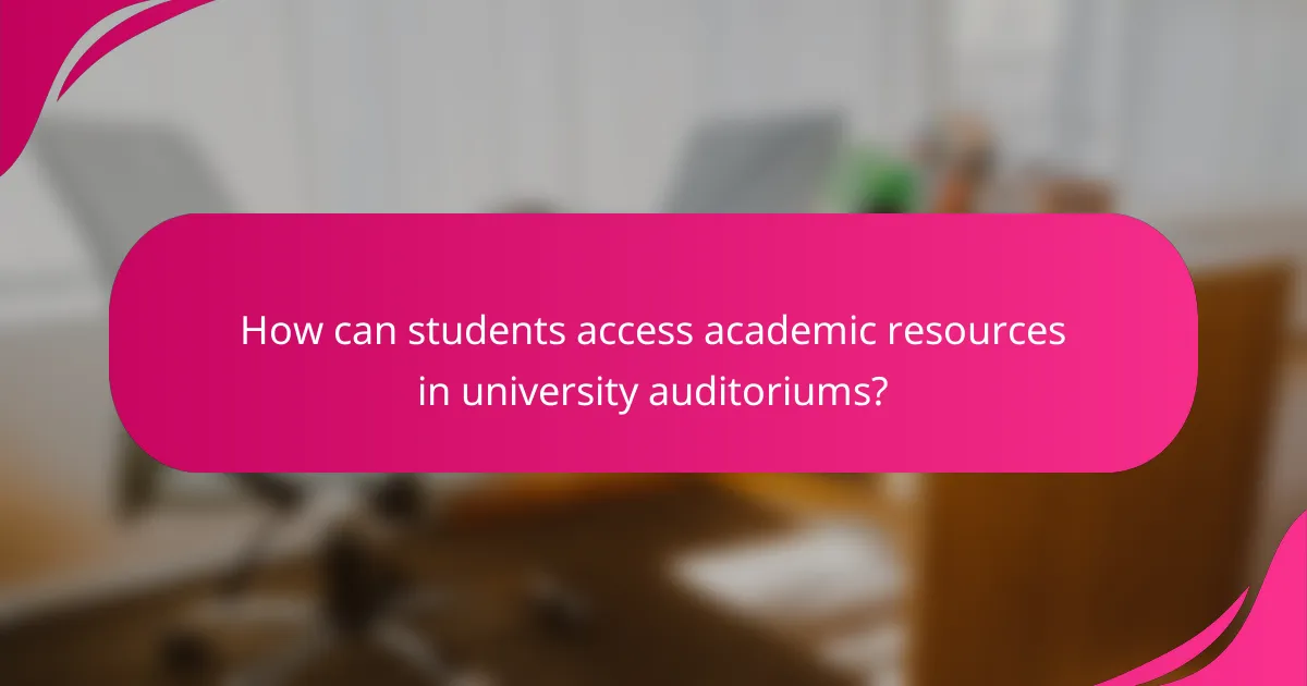 How can students access academic resources in university auditoriums?