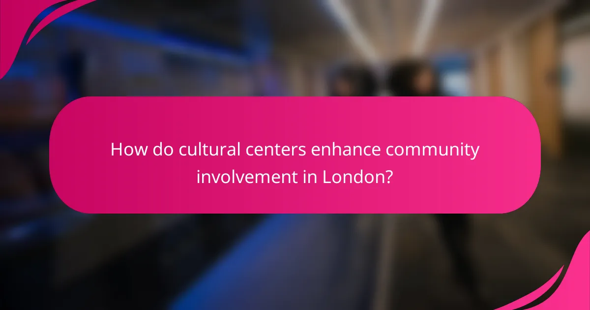 How do cultural centers enhance community involvement in London?