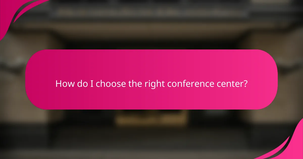 How do I choose the right conference center?
