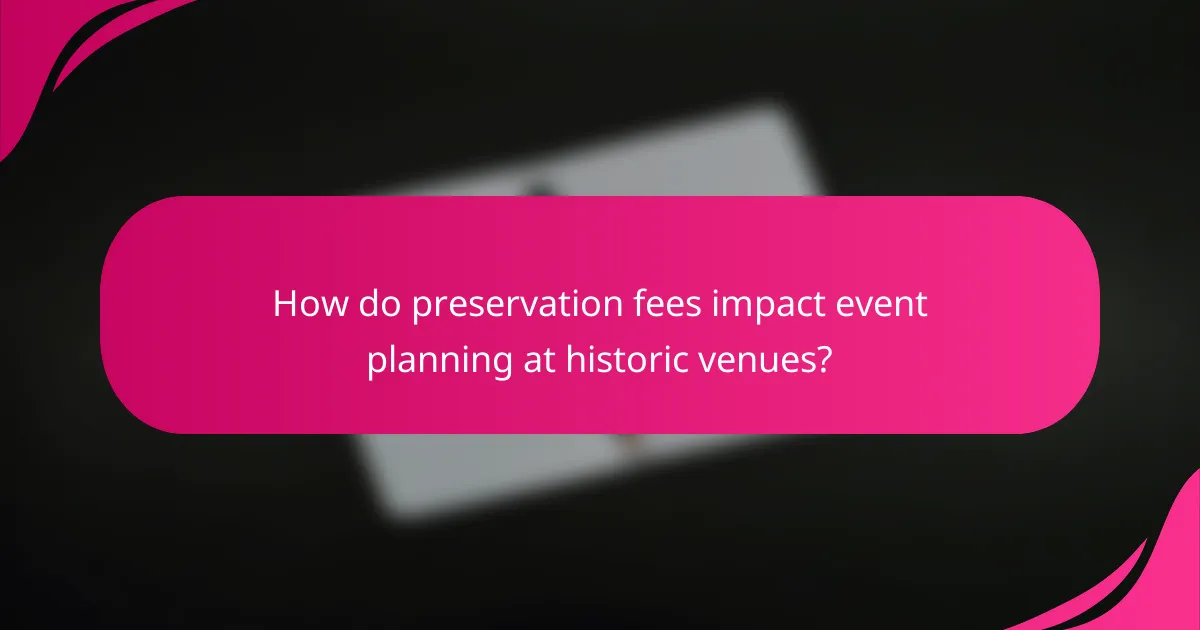 How do preservation fees impact event planning at historic venues?