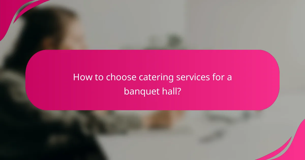 How to choose catering services for a banquet hall?