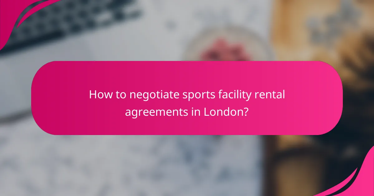 How to negotiate sports facility rental agreements in London?