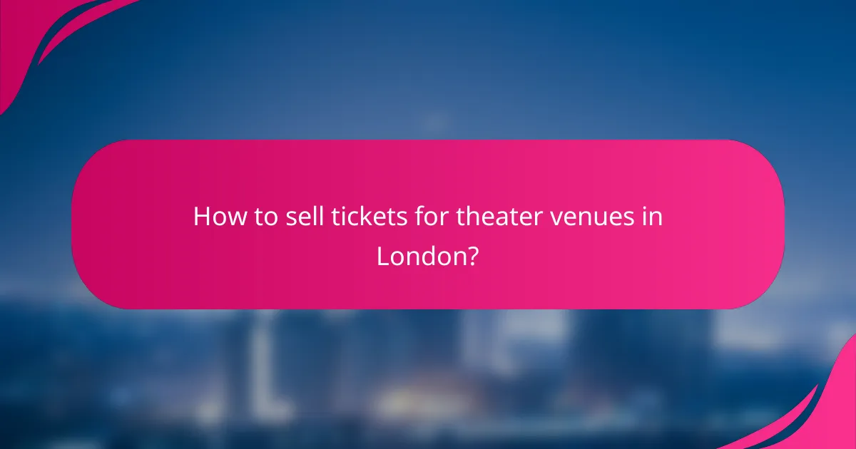 How to sell tickets for theater venues in London?