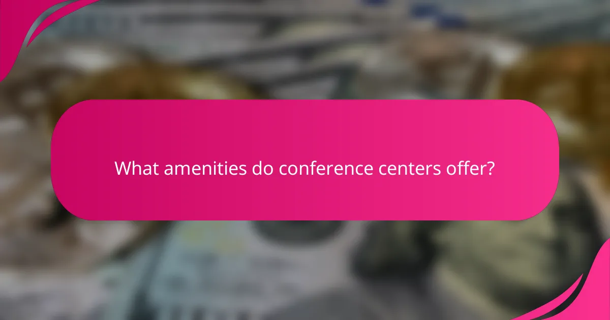 What amenities do conference centers offer?