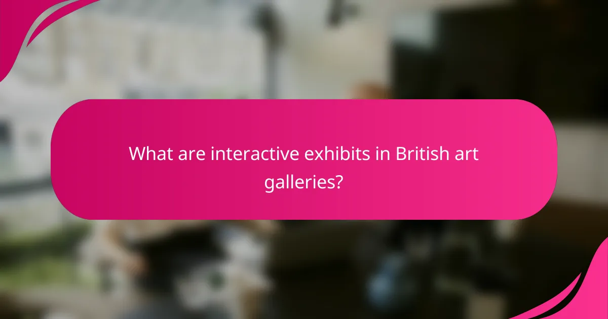 What are interactive exhibits in British art galleries?