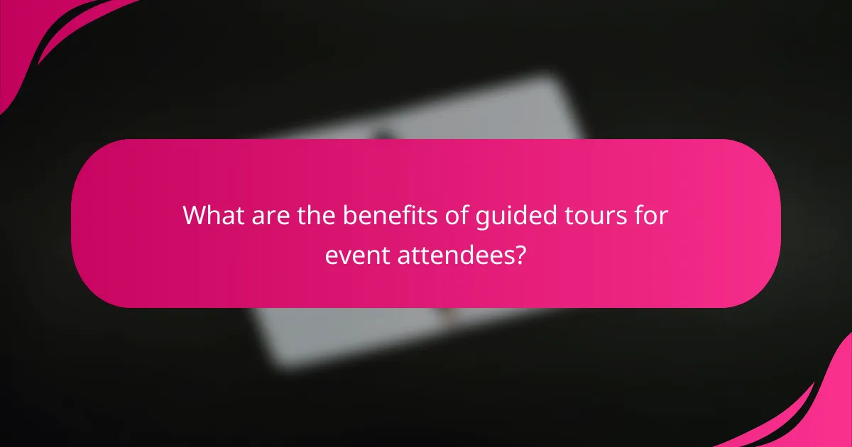 What are the benefits of guided tours for event attendees?