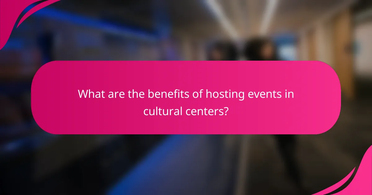 What are the benefits of hosting events in cultural centers?