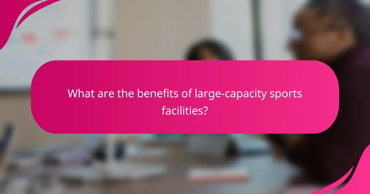 What are the benefits of large-capacity sports facilities?