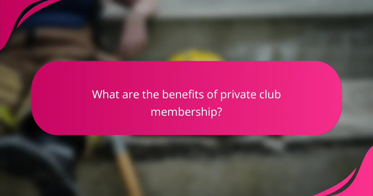 What are the benefits of private club membership?