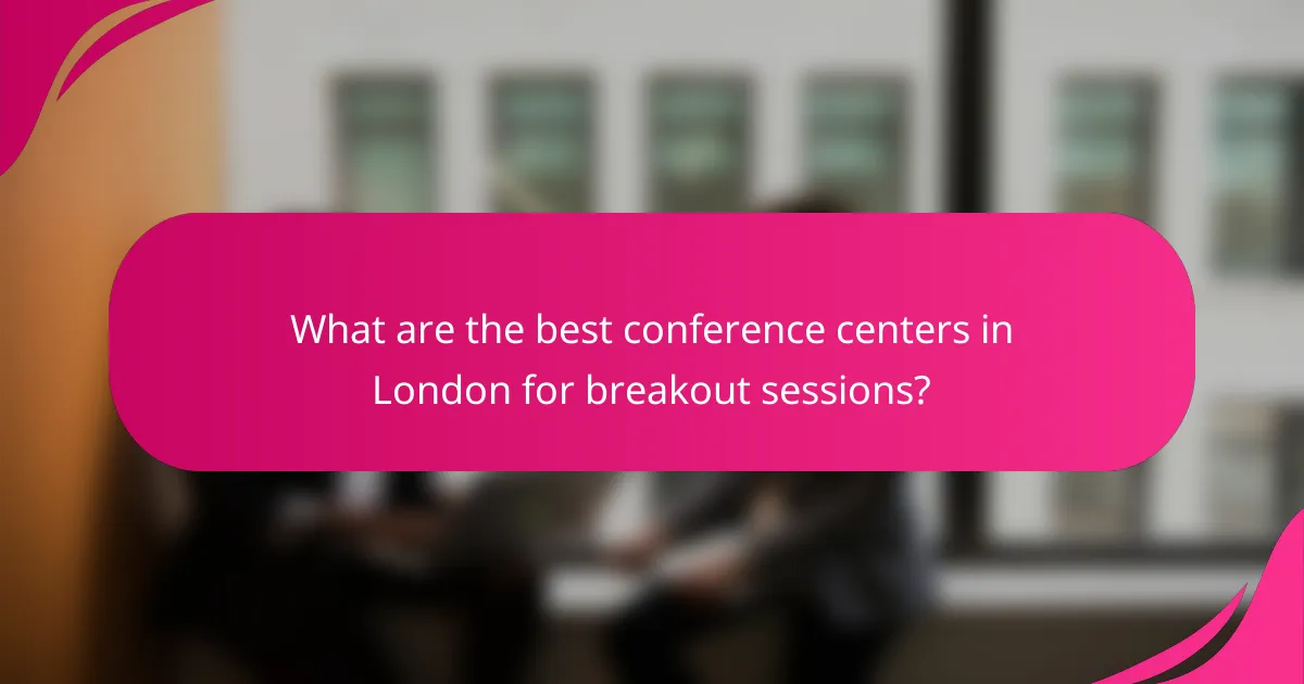 What are the best conference centers in London for breakout sessions?
