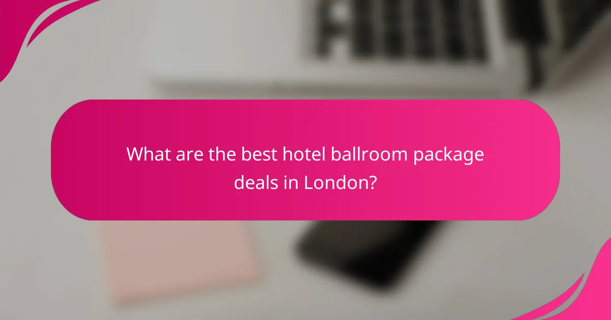 What are the best hotel ballroom package deals in London?
