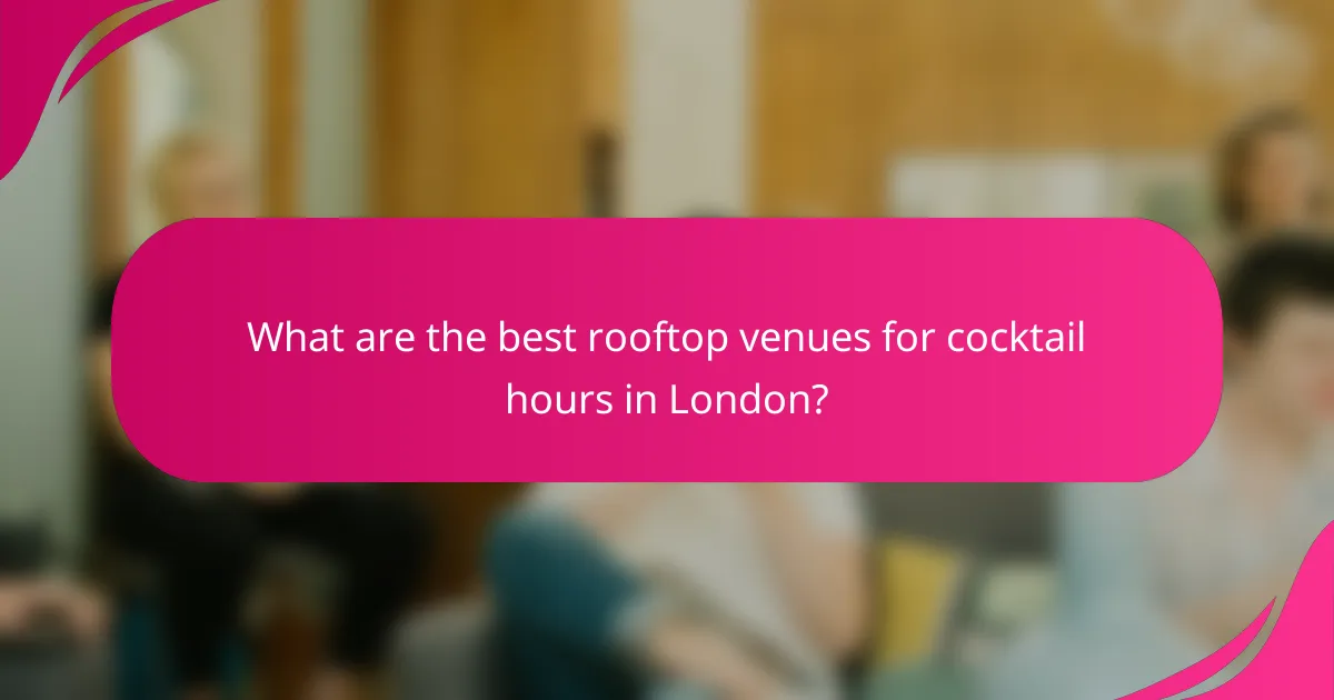 What are the best rooftop venues for cocktail hours in London?