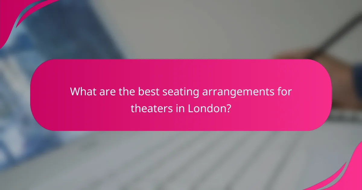 What are the best seating arrangements for theaters in London?