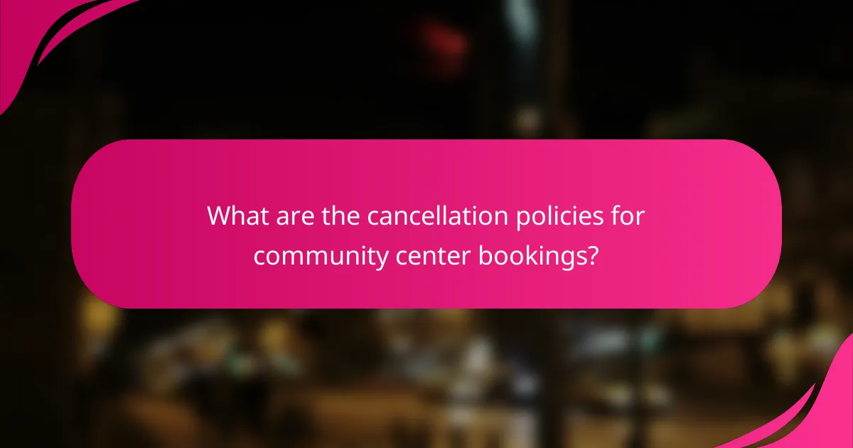 What are the cancellation policies for community center bookings?