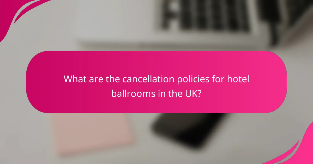 What are the cancellation policies for hotel ballrooms in the UK?