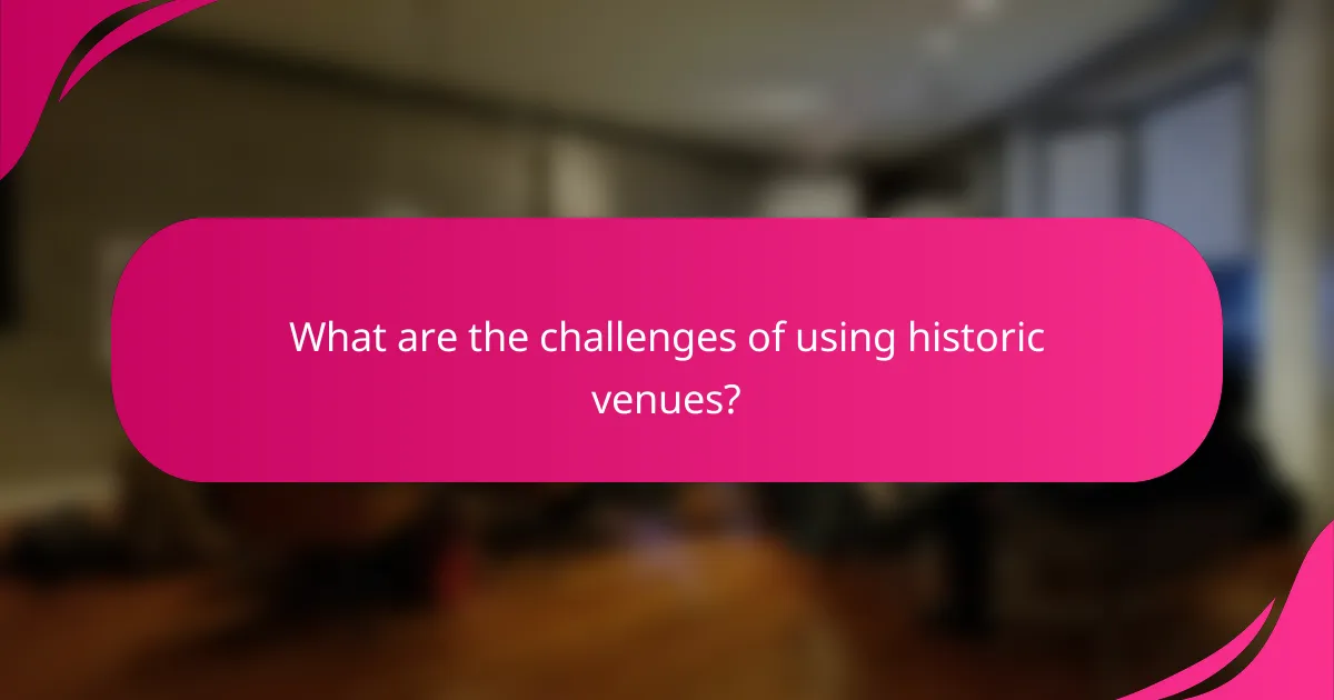What are the challenges of using historic venues?