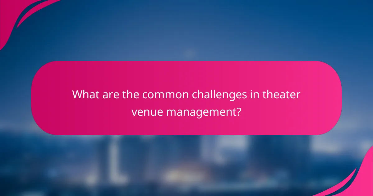What are the common challenges in theater venue management?