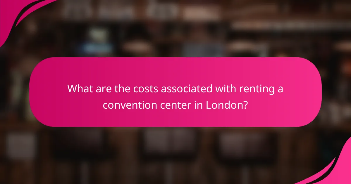 What are the costs associated with renting a convention center in London?
