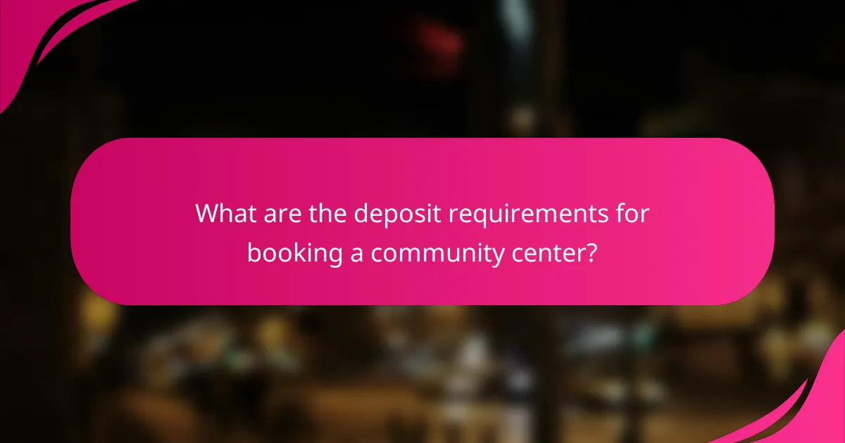 What are the deposit requirements for booking a community center?