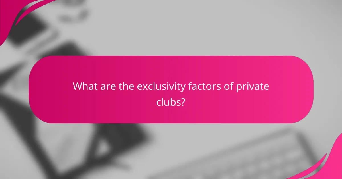 What are the exclusivity factors of private clubs?