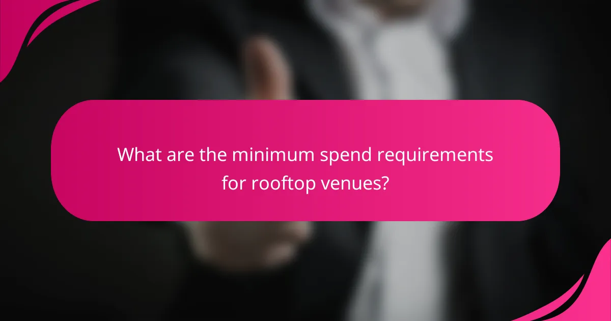What are the minimum spend requirements for rooftop venues?