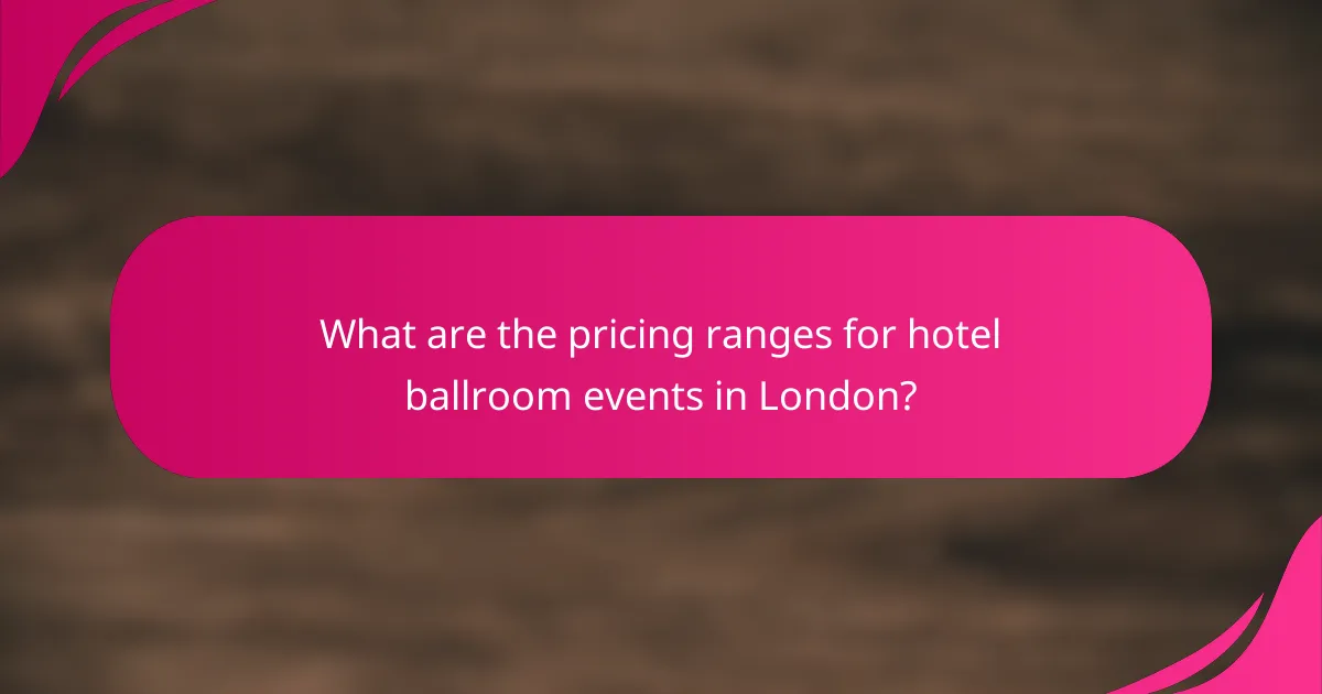 What are the pricing ranges for hotel ballroom events in London?