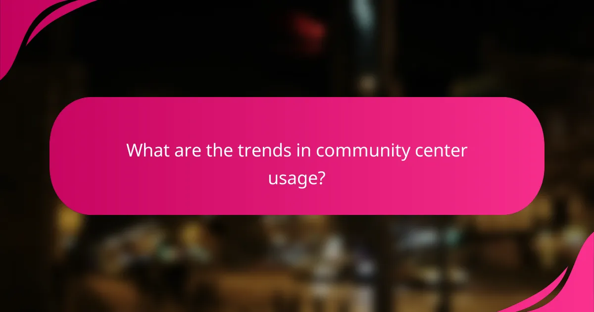 What are the trends in community center usage?