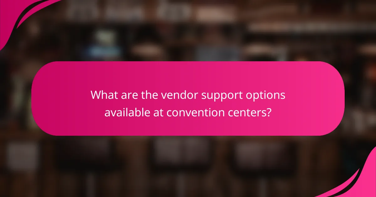 What are the vendor support options available at convention centers?
