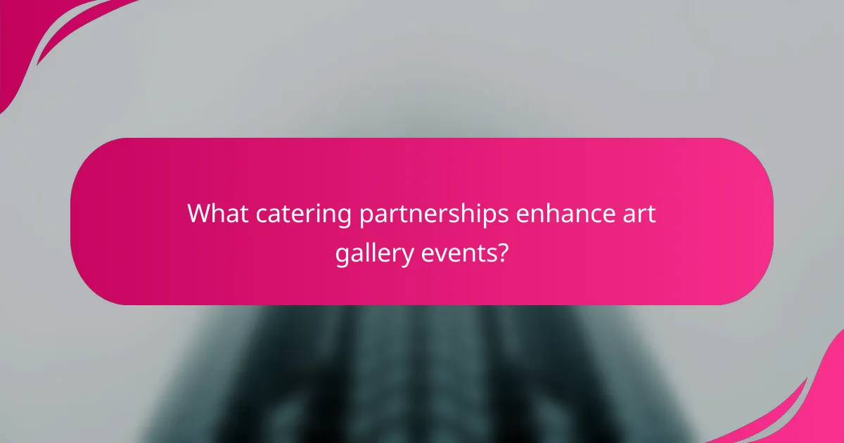 What catering partnerships enhance art gallery events?