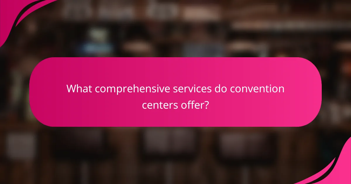 What comprehensive services do convention centers offer?