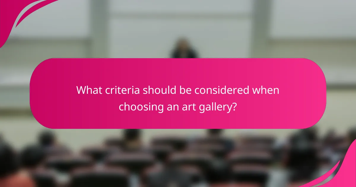 What criteria should be considered when choosing an art gallery?